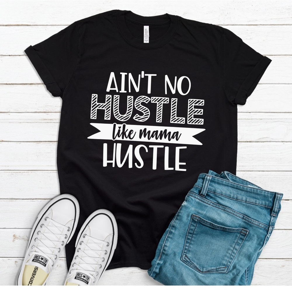 NWT Ain’t No Hustle Like Mama Hustle Shirt